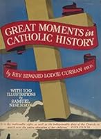 Great moments in Catholic history;: 100 memorable events in Catholic history told in picture and story, B00085R262 Book Cover