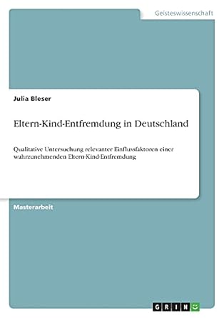 Eltern-Kind-Entfremdung in Deutschland: Qualitative Untersuchung ...