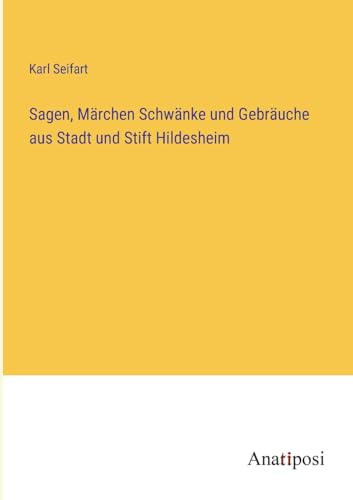 Sagen, Märchen Schwänke und Gebräuche aus Stadt und Stift Hildesheim (German Edition)