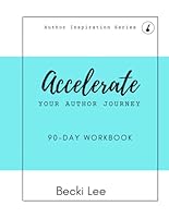 Accelerate Your Author Journey: 90-Day Workbook (Author Inspirations) 1960969196 Book Cover