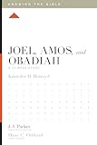 Joel, Amos, and Obadiah: A 12-Week Study (Knowing the Bible)