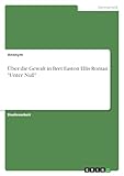 Über die Gewalt in Bret Easton Ellis Roman "Unter Null" - Anonymous 