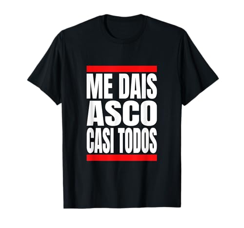 Me Dais Asco Casi Todos Regalo Divertido Cumpleaños Sacastic Camiseta