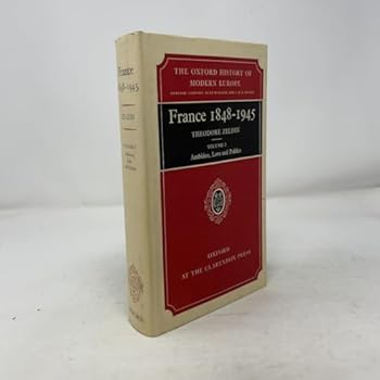 Hardcover France 1848-1945, Vol. 1: Ambition, Love, and Politics Book