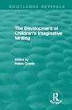 The Development of Children's Imaginative Writing (1984) (Routledge Revivals)