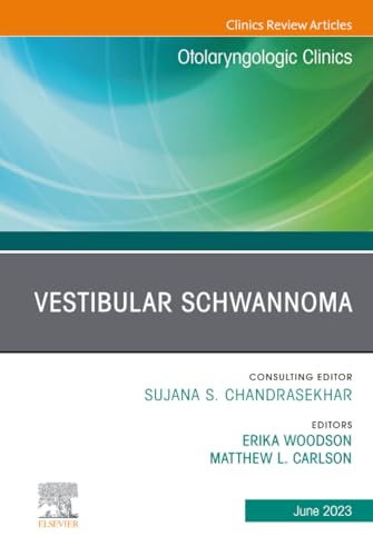 Vestibular Schwannoma, An Issue of Otolaryngologic Clinics of North America (The Clinics: Surgery, Volume 56-3)