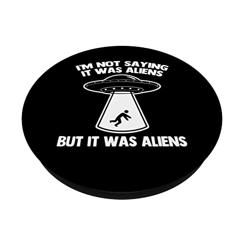 I'm Not Saying It Was Aliens (But It Was Aliens) - Funny UFO PopSockets Swappable PopGrip, Black - Image 2
