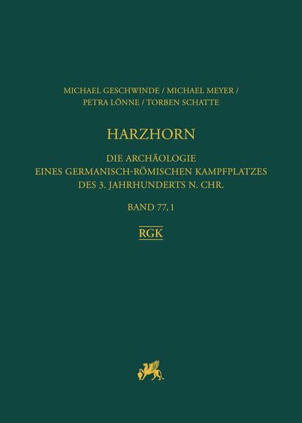 Harzhorn: Die Archäologie eines germanisch-römischen Kampfplatzes des 3. Jahrhundert n. Chr. (Römisch-Germanische Forschungen)