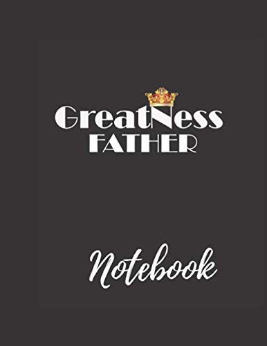 fathers day notebook ,journal greatness to my father cover ,lined journal: journal notebook with lines .150 pages lined with nice cover large page 8.5*11 inches