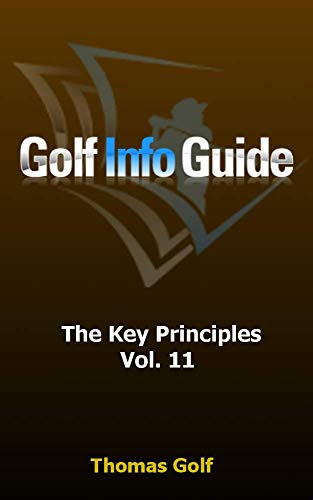 Télécharger Golf Info Guide: The Key Principles Vol. 11 (English Edition) Livre PDF Gratuit