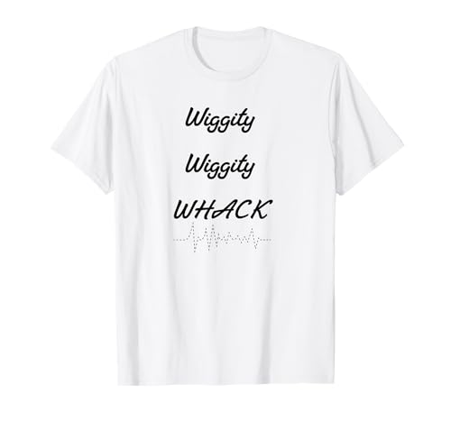 Wiggity Wiggity Whack Musica Divertente Maglietta