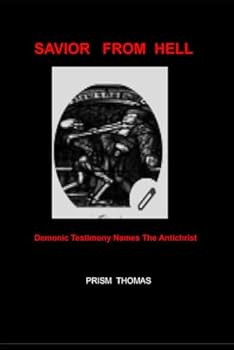 Paperback Savior from Hell: Demonic Testimony from Exorcisms Across the World Name Trump As the Antichrist Book