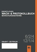 Dienstliches Wach- & Protokollbuch Bewachungsgewerbe: 6 Monate / 2 Schichten / 4 Mitarbeiter oder 12 Monate / 1 Schicht / 4 Mitarbeiter (Wachbücher, Band 1)