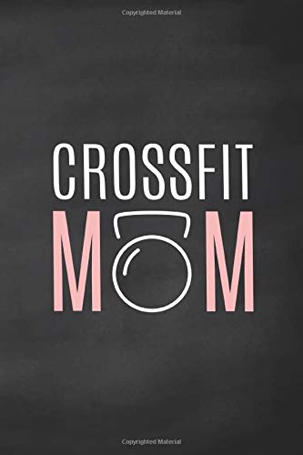 Crossfit Mom: Exercise Log, Journal and Notebook for Women Who Do CrossFit