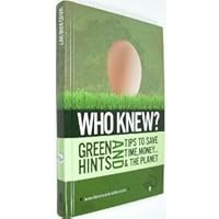 Who Knew? Green Hints and Tips to Save Time, Money.and the Planet B0018QAELA Book Cover