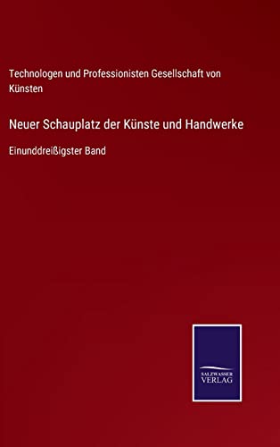 Neuer Schauplatz der Künste und Handwerke: Einunddreißigster Band (German Edition)