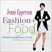 Fashion + Food: Entertaining at Home in Style 9710871374 Book Cover