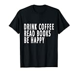 Drink Coffee Read Books Be Happy books reader