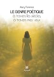  Le genre poétique à travers les siècles, à travers mes yeux
