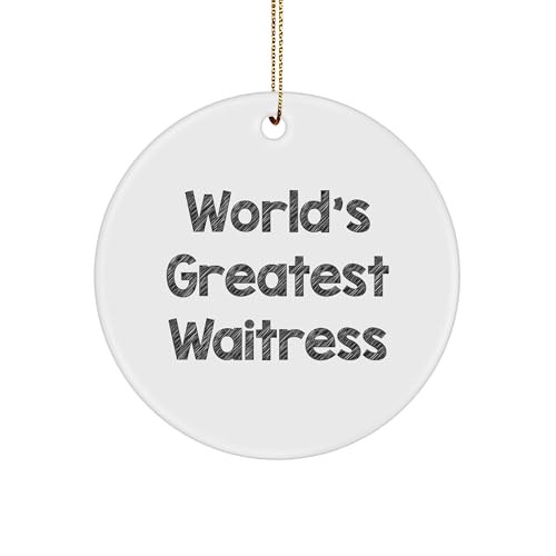 World's Greatest Waitress Funny Circle Ornament, Gifts from Men to Waitress, Unique Christmas Unique Gifts for Waitress, Circle Shaped, White, 'You're The Best'
