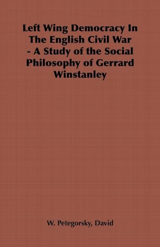 Left Wing Democracy in the English Civil War: Social Philosophy of Gerrard Winstanley