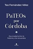 PaTEOs por Córdoba: Esa ciudad entre la historia y los recuerdos