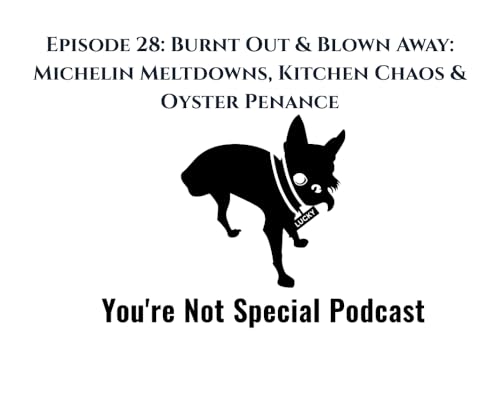Burnt Out & Blown Away: Michelin Meltdowns, Kitchen Chaos & Oyster Penance