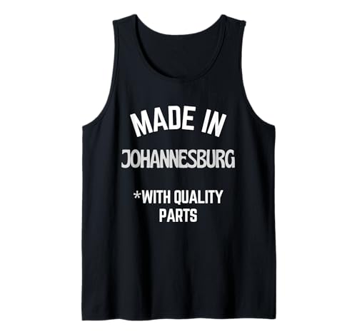 Made In Johannesburg Funny Slogan Born In Johannesburg Tank Top