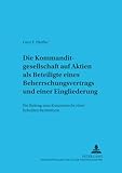  Die Kommanditgesellschaft auf Aktien als Beteiligte eines Beherrschungsvertrags und einer Eingliederung: Ein Beitrag zum Konzernrecht einer hybriden ... und Kapitalmarktrecht, Band 12)