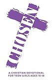 Chosen | A Christian Devotional for Teen Girls Ages 16–18: 60 Bible Verse-Based Lessons with Real-Life Applications, Prayers, Daily Scriptures, & Faith ... & More (Christian Family Devotionals)