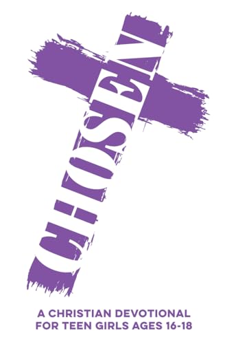 Chosen | A Christian Devotional for Teen Girls Ages 16–18: 60 Bible Verse-Based Lessons with Real-Life Applications, Prayers, Daily Scriptures, & Faith ... & More (Christian Family Devotionals)