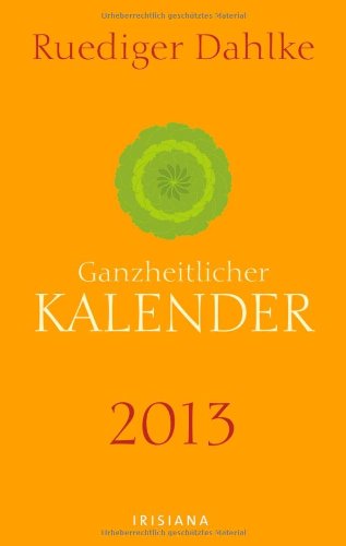 Ruediger Dahlkes ganzheitlicher Kalender 2013 Ruediger Dahlkes ganzheitlicher Kalender 2013