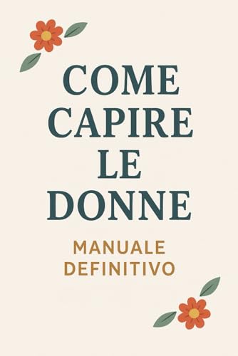 Come Capire le Donne: Manuale Definitivo
