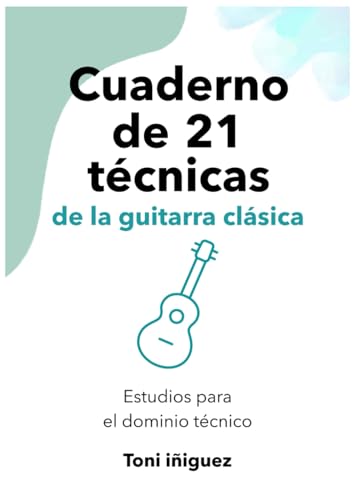 Cuaderno de 21 técnicias de la guitarra clásica: estudios para el dominio técnico