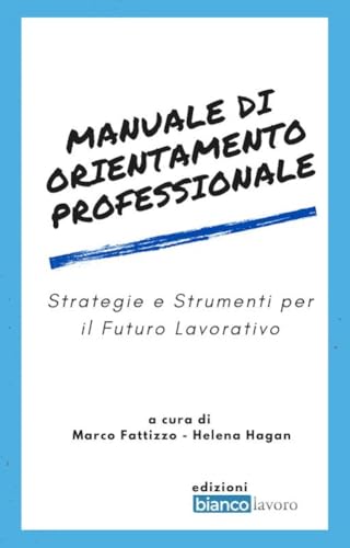 Manuale di Orientamento professionale: Strategie e Strumenti per il Futuro Lavorativo