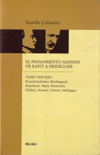 El pensamiento alemán de Kant a Heidegger III: El postidealismo: Kierkegaard, Feuerbach, Marx, Nietzsche, Dilthey, Husserl, Scheler, Heidegger