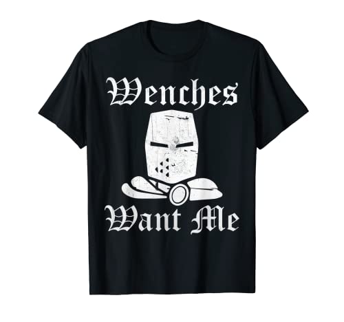 Ren Fair Renaissance Festival Saying - Wenches Want Me Camiseta
