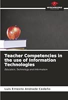 Teacher Competencies in the use of Information Technologies: Education, Technology and Information 620800781X Book Cover