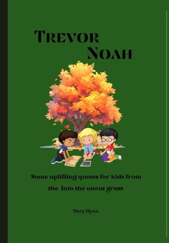 Trevor Noah: Some uplifting quotes for kids from Into the uncut grass.