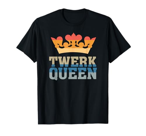 Twerk Queen - Twerking Funny Booty Dance Quote Humor Saying T-Shirt