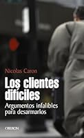 Los clientes difíciles: Argumentos infalibles para desarmarlos (Eficacia Profesional) 8420743925 Book Cover