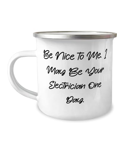 Be Nice to Me. I May Be Your Electrician One Day. 12oz Camper Mug, Electrician Present From Boss, Inappropriate For Men Women, Electrician gift, Electrician mug, Unique mug, 12oz mug