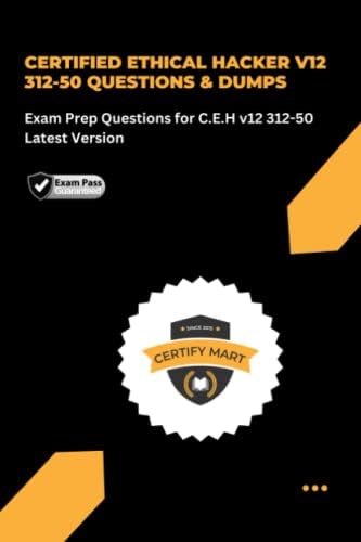 CERTIFIED ETHICAL HACKER v12 312-50 QUESTIONS &amp; DUMPS: Exam Prep Questions for C.E.H v12 312-50 ...