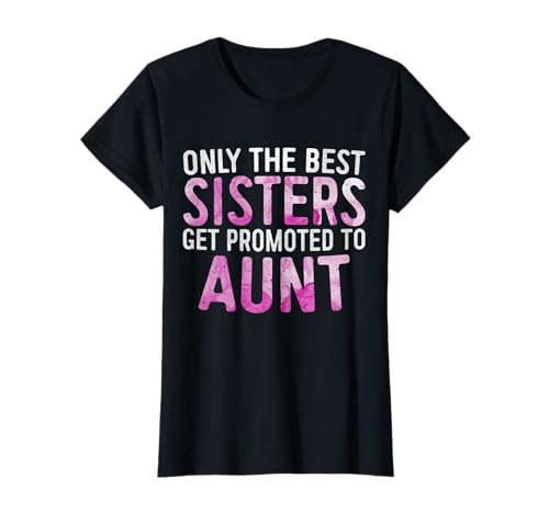 Camiseta Only the Best Sisters Get Promoted to Aunt Día de la Madre Camiseta
