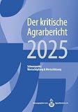 Landwirtschaft - Der kritische Agrarbericht. Daten, Berichte, Hintergründe,... / Landwirtschaft - Der kritische Agrarbericht 2025: Schwerpunkt ... Hintergründe, Positionen zur Agrardebatte)