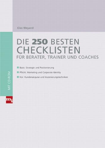 Die 250 besten Checklisten für Berater, Trainer und Coaches: Basis: Strategie und Positionierung; Pflicht: Marketing und Corporate Identity; Kür...