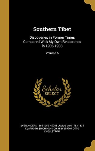 Southern Tibet: Discoveries in Former Times Compared With My Own Researches in 1906-1908; Volume 6