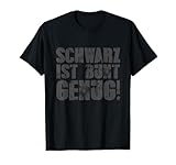Schwarz ist bunt genug! Lustiger Spruch Geschenk