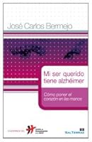 Mi ser querido tiene alzhéimer: Cómo poner el corazón en las manos 8429318496 Book Cover