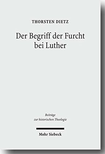 Der Begriff Der Furcht Bei Luther (Beitrage Zur Historischen Theologie)